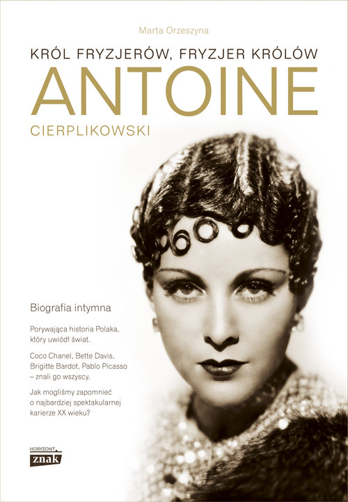 Antoine Cierplikowski. Król fryzjerów, fryzjer królów. Biografia intymna