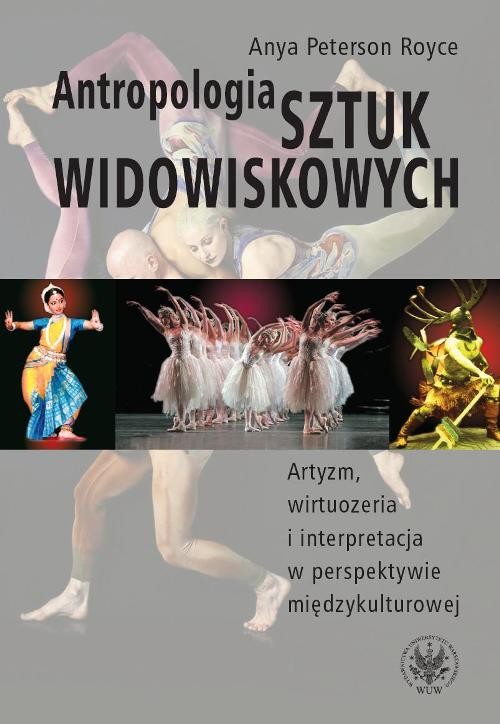 Antropologia sztuk widowiskowych. Artyzm, wirtuozeria i interpretacja w perspektywie międzykulturowej