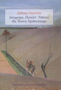 Antygona Hamlet Tobiasz dla Teatru Społecznego