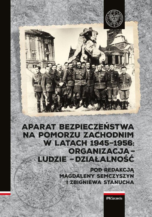 Aparat Bezpieczeństwa na Pomorzu Zachodnim w latach 1945-1956