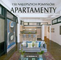 Apartamenty. 150 najlepszych pomysłów