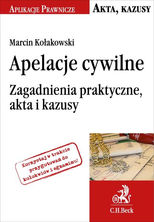 Aplikacje prawnicze. Akta, kazusy. Apelacje cywilne. Zagadnienia praktyczne, akta i kazusy