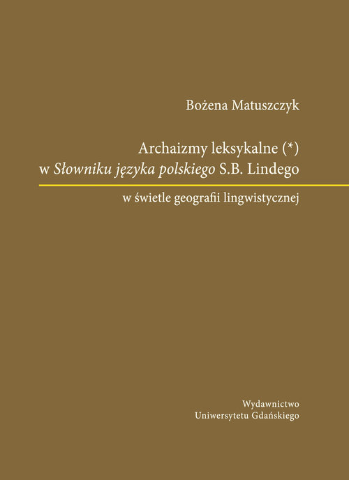 Archaizmy leksykalne w Słowniku języka polskiego S.B. Lindego w świetle geografii lingwistycznej