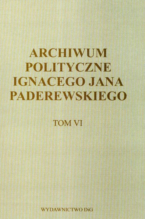 Archiwum polityczne Ignacego Jana Paderewskiego - tom VI 1915-1941