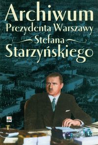 Archiwum Prezydenta Warszawy Stefana Starzyńskiego