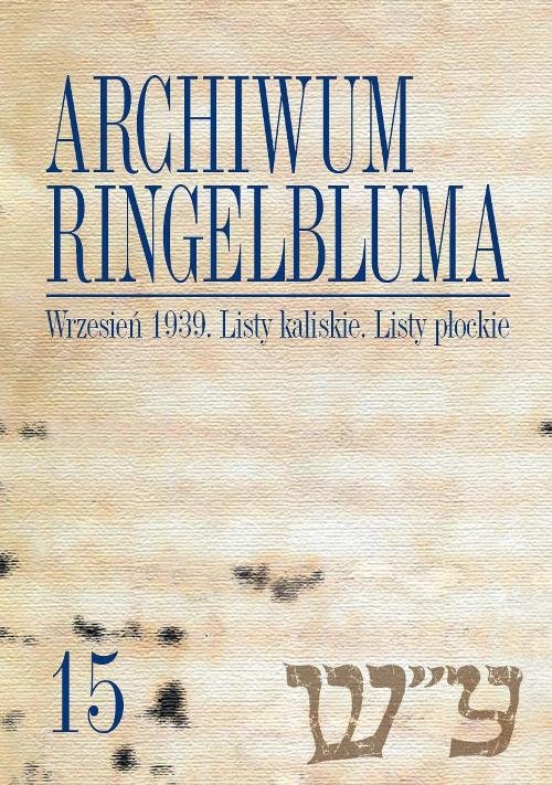 Archiwum Ringelbluma. Konspiracyjne Archiwum Getta Warszawy. Tom 15. Wrzesień 1939. Listy kaliskie