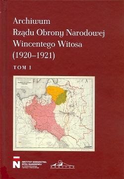 Archiwum Rządu Obrony Narodowej Wincentego Witosa 1920-1921 Tom 1