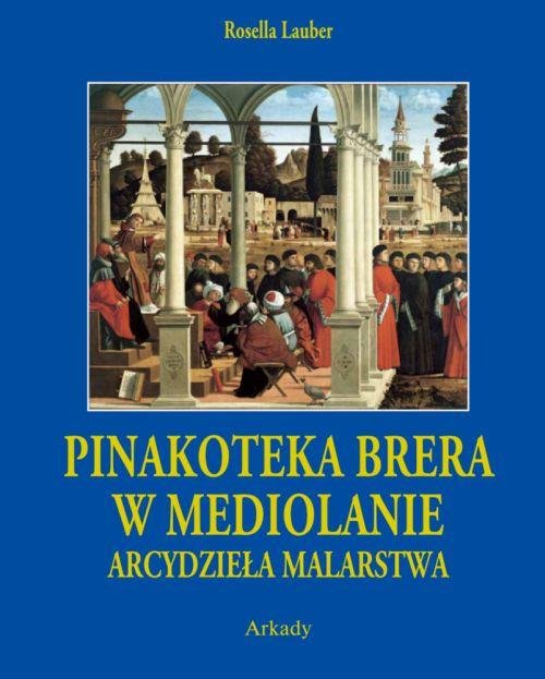 Arcydzieła malarstwa. Pinakoteka Brera w Mediolanie