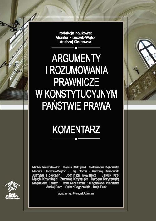 Argumenty i rozumowania prawnicze w konstytucyjnym państwie prawa Komentarz
