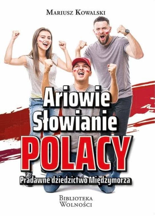 Ariowie Słowianie Polacy. Pradawne dziedzictwo Międzymorza