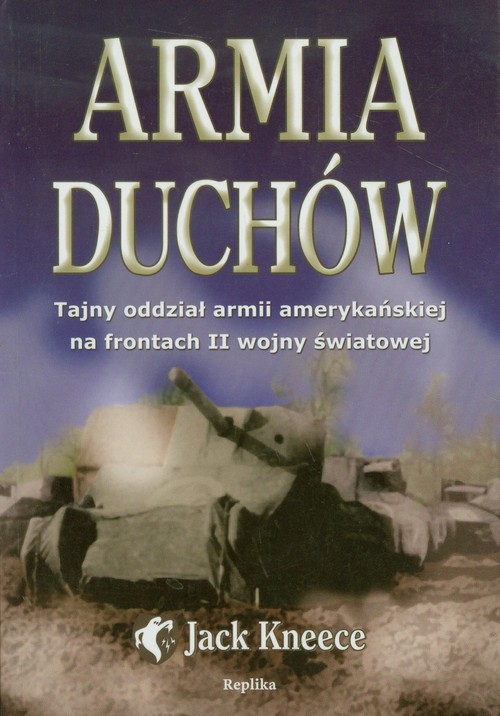 Armia duchów. Tajny oddział armii amerykańskiej na frontach II wojny światowej
