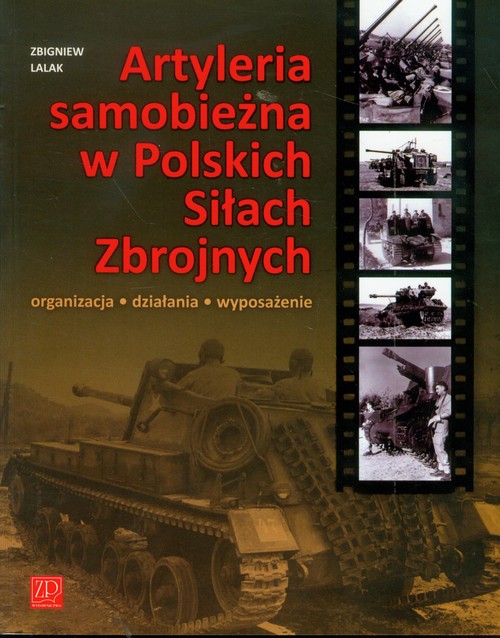 Artyleria samobieżna w Polskich Siłach Zbrojnych. Organizacja, działania, wyposażenie