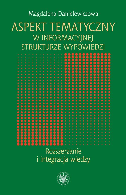 Aspekt tematyczny w informacyjnej strukturze wypowiedzi Rozszerzanie i integracja wiedzy