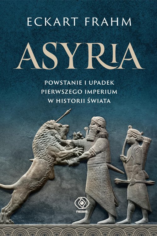 Asyria Powstanie i upadek pierwszego imperium w historii świata