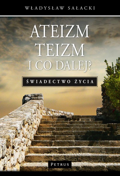 Ateizm, teizm i co dalej? Świadectwo życia