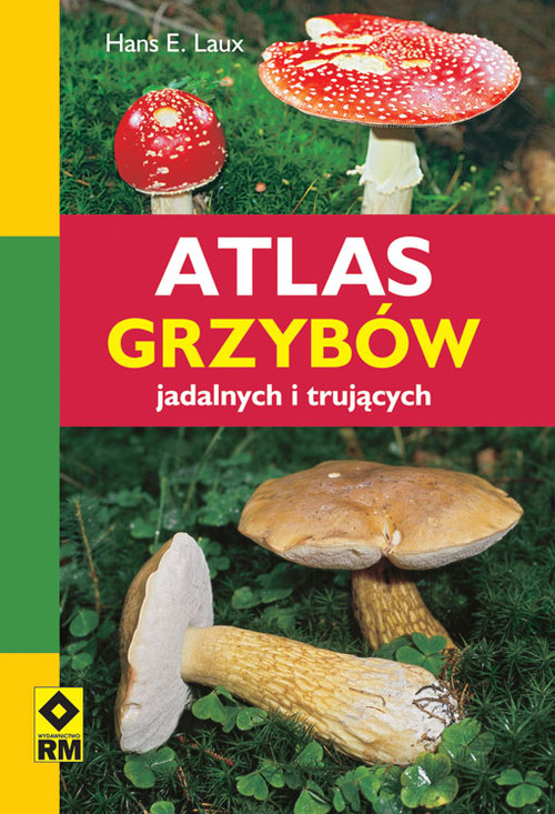 Atlas grzybów jadalnych i trujących