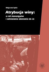 Atrybucja winy: o roli  stereotypów i odniesienia zdarzenia do Ja