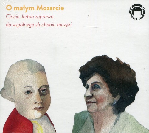 AUDIOBOOK Ciocia Jadzia zaprasza do wspólnego słuchania muzyki O małym Mozarcie