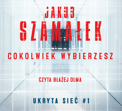 AUDIOBOOK Cokolwiek wybierzesz Tom 1 Ukryta sieć