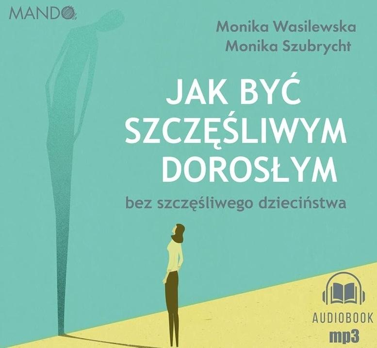 AUDIOBOOK Jak być szczęśliwym dorosłym bez szczęśliwego dzieciństwa