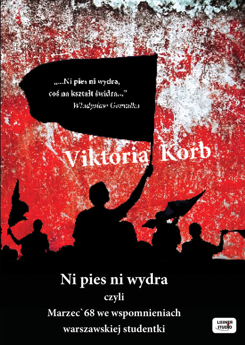 AUDIOBOOK Ni pies, ni wydra czyli Marzec'68 we wspomnieniach warszawskiej studentki