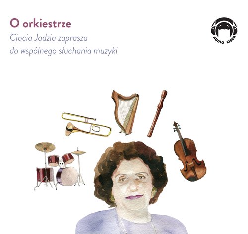 AUDIOBOOK O orkiestrze - Ciocia Jadzia zaprasza do wspólnego słuchania muzyki