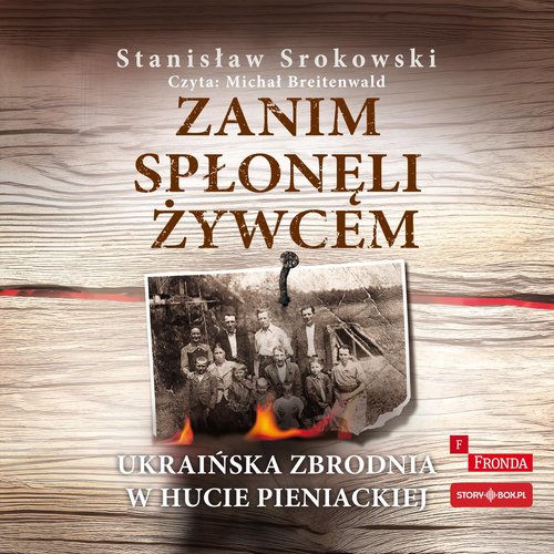 AUDIOBOOK Zanim spłonęli żywcem. Ukraińska zbrodnia w Hucie Pieniackiej