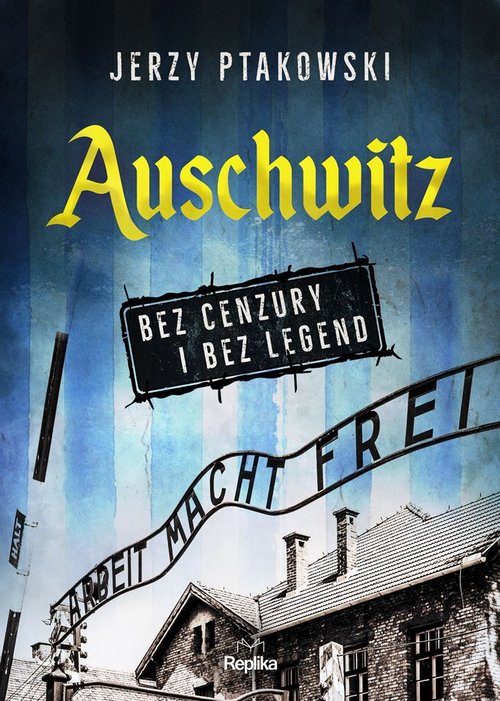 Auschwitz bez cenzury i bez legend