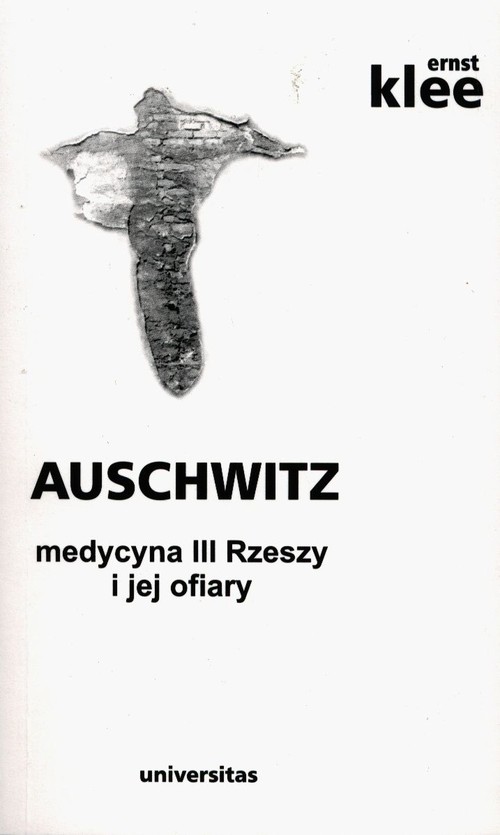 Auschwitz medycyna III Rzeszy i jej ofiary