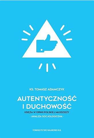 Autentyczność i duchowość Księża w opinii polskiej młodzieży Analiza socjologiczna