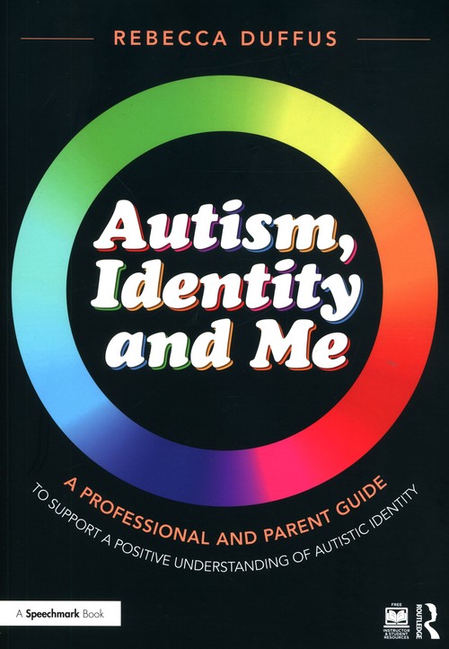 Autism, Identity and Me: A Professional and Parent Guide to Support a Positive Understanding of Auti
