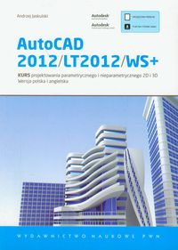 AutoCAD 2012/LT2012/WS+. Kurs projektowania parametrycznego i nieparametrycznego 2D i 3D