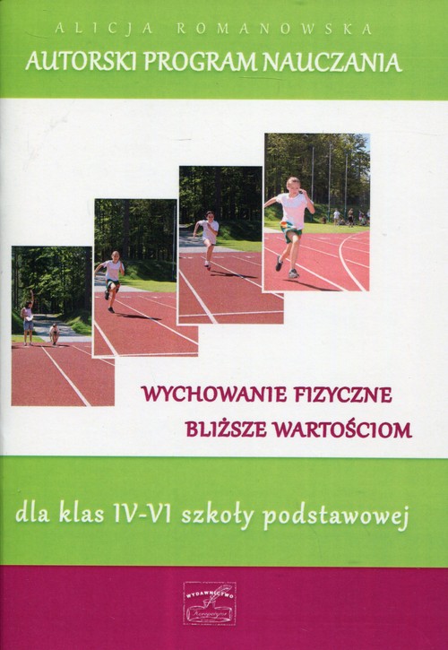 Wychowanie fizyczne bliższe wartościom. Autorski program nauczania. Klasa 4-6. Materiały pomocnicze - szkoła podstawowa