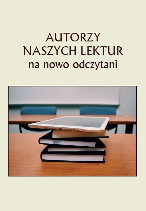 Autorzy naszych lektur na nowo odczytani