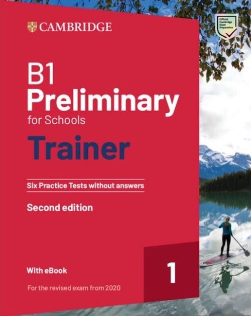 B1 Preliminary for Schools Trainer 1 for the Revised 2020 Exam Six Practice Tests without Answers wi