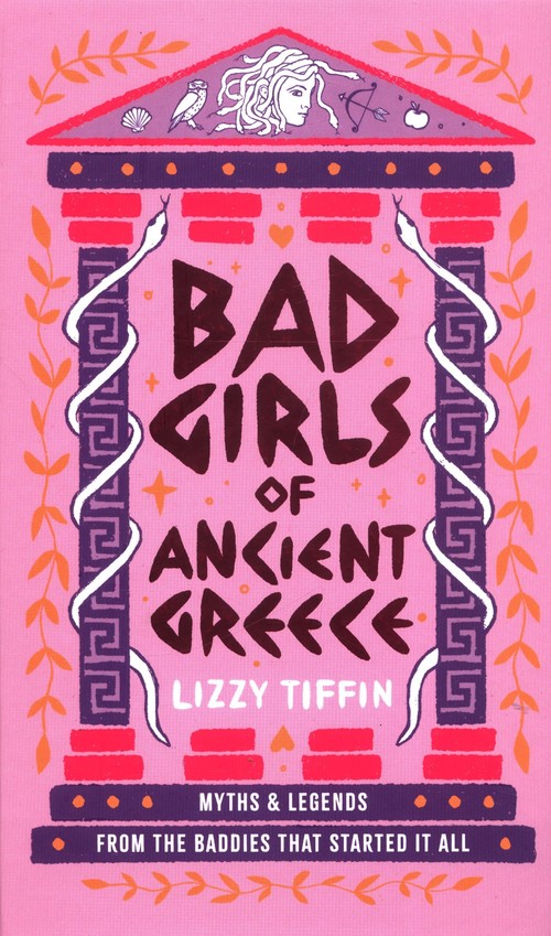 Bad Girls of Ancient Greece: Myths and Legends from the Baddies that Started it all