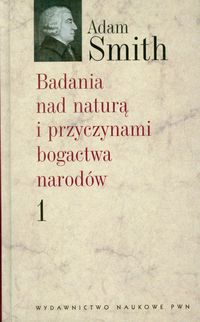 Badania nad naturą i przyczynami bogactwa narodów. Tom 1