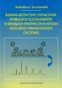Badania retencyjne i oznaczanie wybranych sulfonamidów w środkach spożywczych metodą micelarnej chro