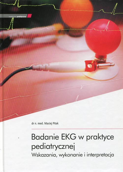 Badanie EKG w praktyce pediatrycznej. Wskazania, wykonanie i interpretacja