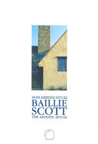 Baillie Scott Dom dziełem sztuki