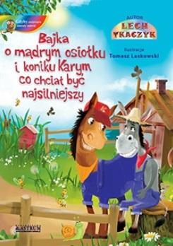 Bajka o mądrym osiołku i koniku Karym co chciał być najsilniejszy.