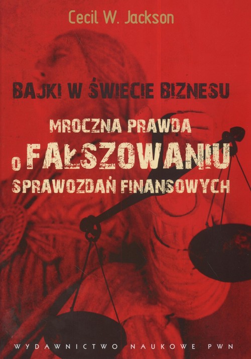 Bajki w świecie biznesu Mroczna prawda o fałszowaniu sprawozdań finansowych