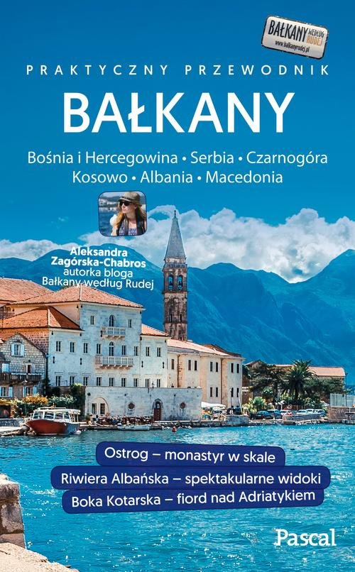 Bałkany Czarnogóra, Bośnia i Hercegowina, Serbia, Macedonia, Kosowo, Albania Przewodnik Pascala