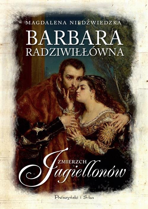 Barbara Radziwiłłówna Zmierzch Jagiellonów