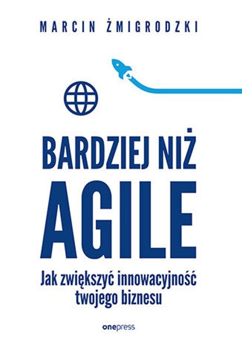 Bardziej niż Agile Jak zwiększyć innowacyjność twojego biznesu