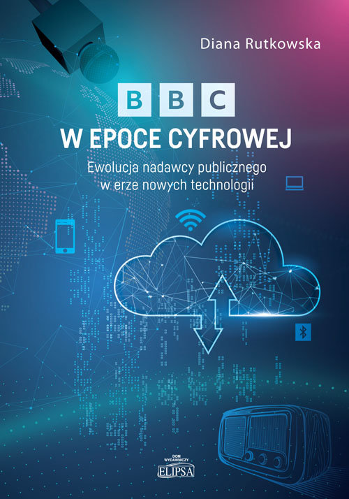 BBC w epoce cyfrowej. Ewolucja nadawcy publicznego w erze nowych technologii