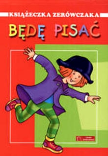 Będę pisać. Książeczka zerówczaka