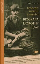 Będziemy sądzeni z miłości. Biografia Dorothy Day