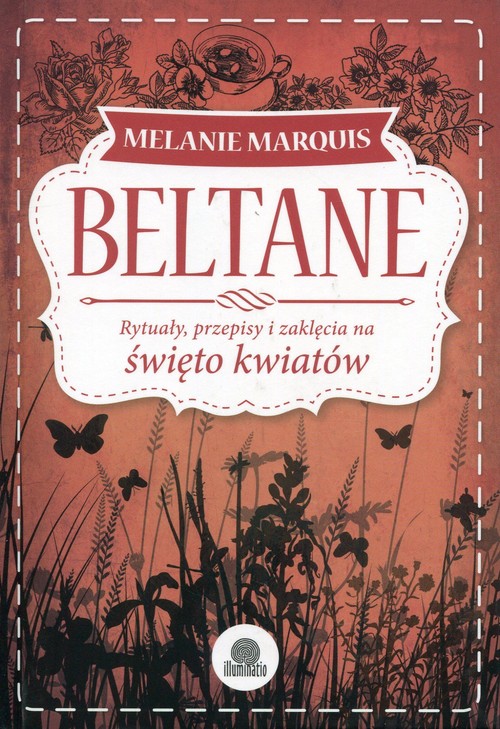 Beltane. Rytuały, przepisy i zaklęcia na święto kwiatów
