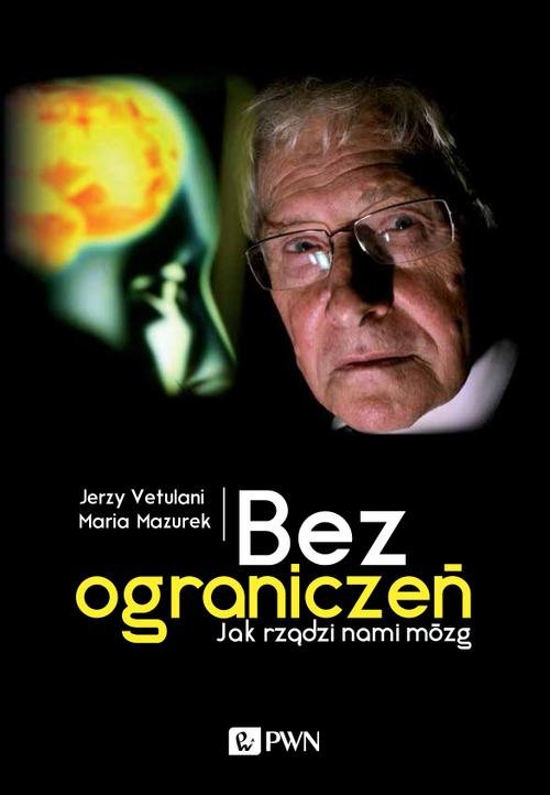 Bez ograniczeń. Jak rządzi nami mózg